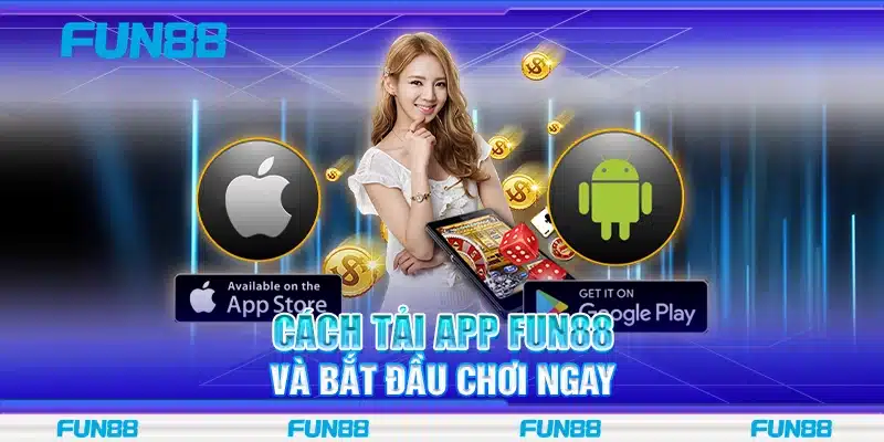 Cách tải app Fun88 và bắt đầu chơi ngay