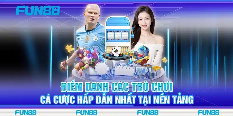 Điểm danh các trò chơi cá cược hấp dẫn nhất tại nền tảng
